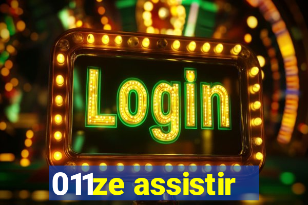 011ze assistir